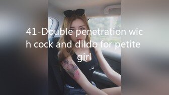 41-Double penetration wich cock and dildo for petite girl